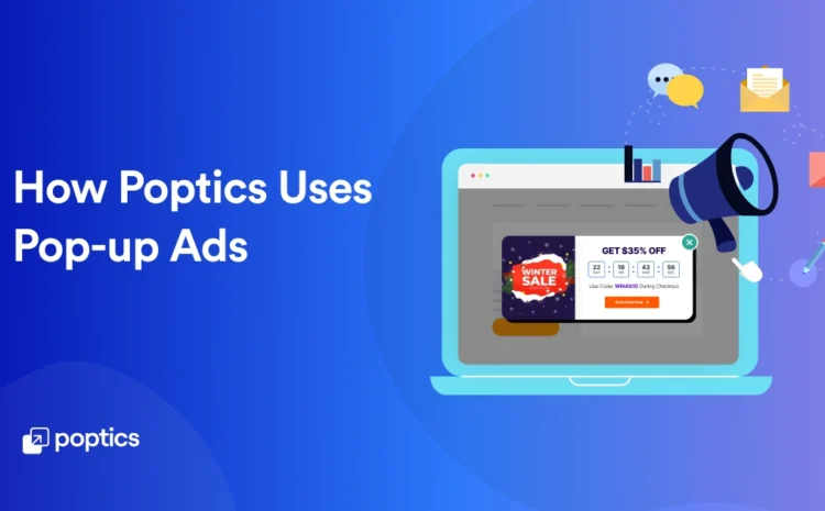 How Poptics Uses Pop up Ads: A Complete Tutorial Guide